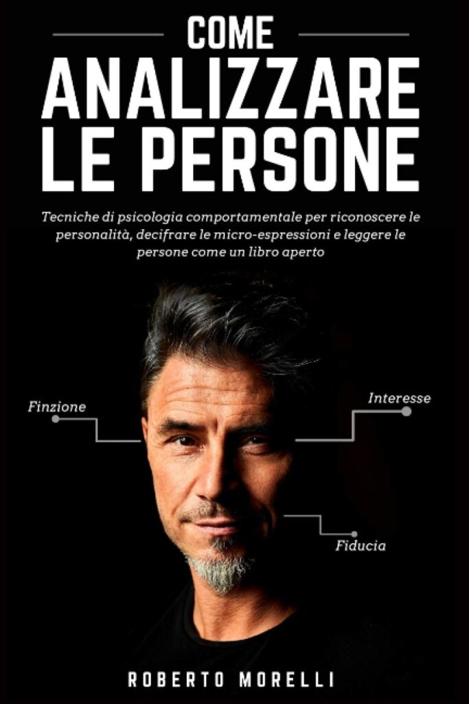 COME ANALIZZARE LE PERSONE: Tecniche di psicologia comportamentale per riconoscere le personalità, decifrare le micro-espressioni e leggere le persone come un libro aperto     Copertina flessibile – 17 aprile 2020