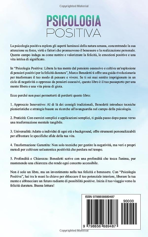 Psicologia Positiva: Libera la tua mente dal pensiero ossessivo e coltiva unesplosione di pensieri positivi per la felicità duratura