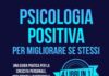 Psicologia positiva per Migliorare Se Stessi: Una Guida Pratica per la Crescita Personale, Migliorare l’Autostima e il Benessere Emotivo. 4 Libri in 1
