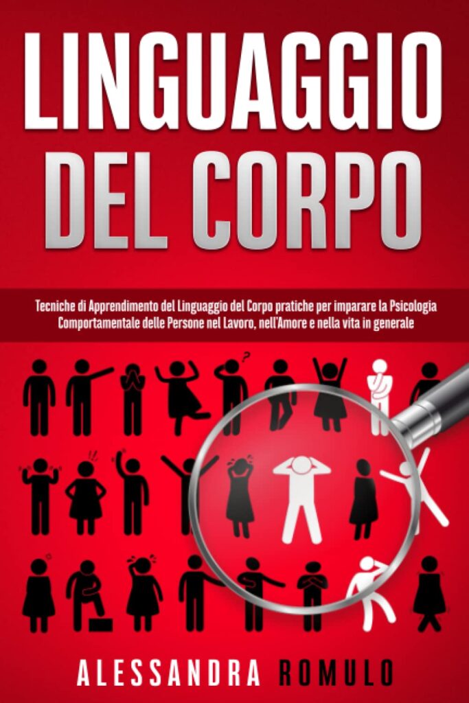 Linguaggio del corpo: Tecniche di Apprendimento del Linguaggio del Corpo pratiche per imparare la Psicologia Comportamentale delle Persone nel Lavoro, nellAmore e nella vita in generale     Copertina flessibile – 14 gennaio 2022