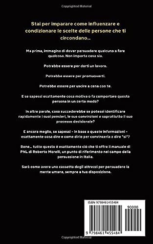 PNL: Programmazione Neuro Linguistica - Le migliori tecniche pratiche di Psicologia per entrare nella mente delle persone, influenzarle e convincerle