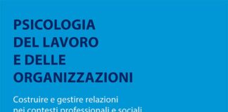 Recensione del libro: Psicologia del lavoro e delle organizzazioni. Costruire e gestire relazioni nei contesti professionali e sociali.