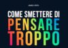 COME SMETTERE DI PENSARE TROPPO: Le Regole d’Oro e le Tecniche Pratiche per Eliminare il Sovrappensiero, Vivere nel Presente e Raggiungere la Propria Pace Interiore. COME SMETTERE DI PENSARE TROPPO: Le Regole d’Oro e le Tecniche Pratiche per Eliminare il Sovrappensiero, Vivere nel Presente e Raggiungere la Propria Pace Interiore.
