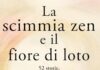 La scimmia zen e il fiore di loto: 52 storie per pensieri più positivi, pace interiore e felicità (mindfulness) La scimmia zen e il fiore di loto: 52 storie per pensieri più positivi, pace interiore e felicità (mindfulness)