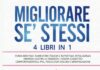 MIGLIORARE SE’ STESSI: 4 Libri in 1: Forza Mentale: Aumentare Fiducia e Autostima, Intelligenza Emotiva: Gestire le Emozioni, Terapia Cognitivo Comportamentale, PNL, Psicologia Oscura e Manipolazione MIGLIORARE SE’ STESSI: 4 Libri in 1: Forza Mentale: Aumentare Fiducia e Autostima, Intelligenza Emotiva: Gestire le Emozioni, Terapia Cognitivo Comportamentale, PNL, Psicologia Oscura e Manipolazione