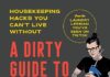A Dirty Guide to a Clean Home: Housekeeping Hacks You Can’t Live Without A Dirty Guide to a Clean Home: Housekeeping Hacks You Can't Live Without