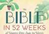The Bible in 52 Weeks: A Yearlong Bible Study for Women The Bible in 52 Weeks: A Yearlong Bible Study for Women