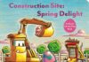 Construction Site: Spring Delight: An Easter Lift-The-Flap Book (Goodnight, Goodnight, Construc) Construction Site: Spring Delight: An Easter Lift-The-Flap Book (Goodnight, Goodnight, Construc)