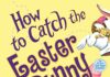 How to Catch the Easter Bunny How to Catch the Easter Bunny
